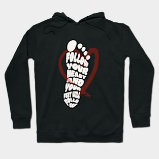 Follow your heart and your feet will follow Hoodie